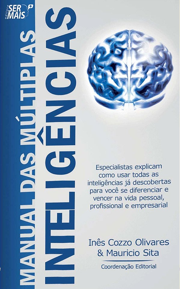 Manual das múltiplas inteligências: especialistas explicam como usar todas as inteligências já descobertas para você se diferenciar e vencer na vida pessoal, profissional e empresarial