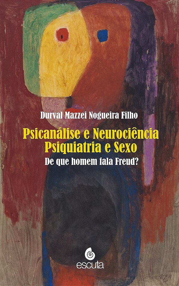 Psicanálise e neurociência psiquiatria e sexo: de que homem fala Freud? (Volume 1)
