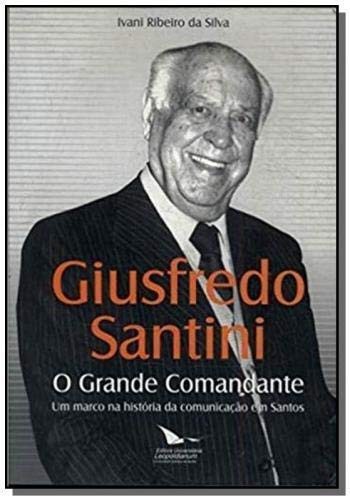 Giusfredo Santini - O Grande Comandante