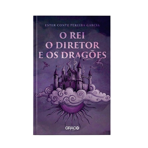 O Rei, O Diretor E Os Dragões - Ester Conte
