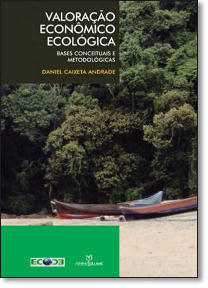 Valoracao Economico Ecologica: Bases Conceituais E Metodologicas