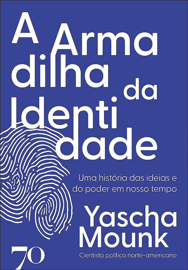 A Armadilha D Identidade - Uma História Das Ideias E Do Poder Em Nosso Tempo