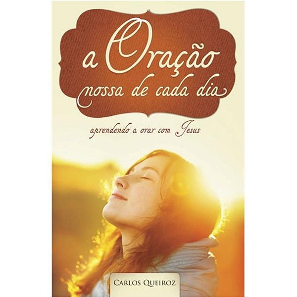A Oracao Nossa De Cada Dia - Aprendendo A Orar Com Jesus - 1