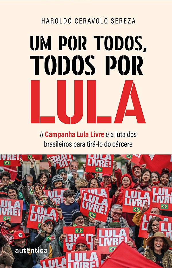 Um por todos, todos por Lula: A Campanha Lula Livre e a luta dos brasileiros para tirá-lo do cárcere