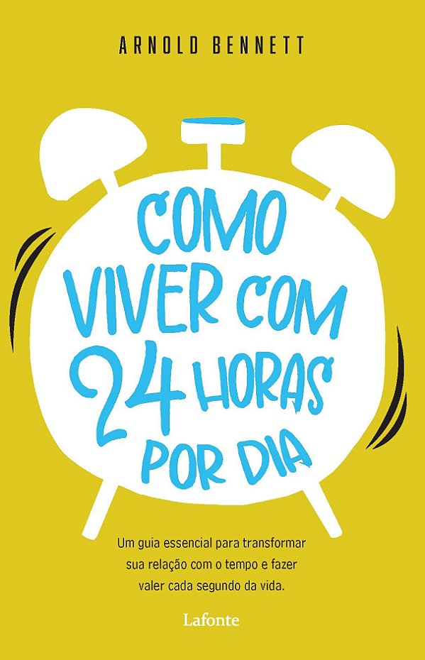 Como Viver com 24 Horas por Dia - Arnold Bennett