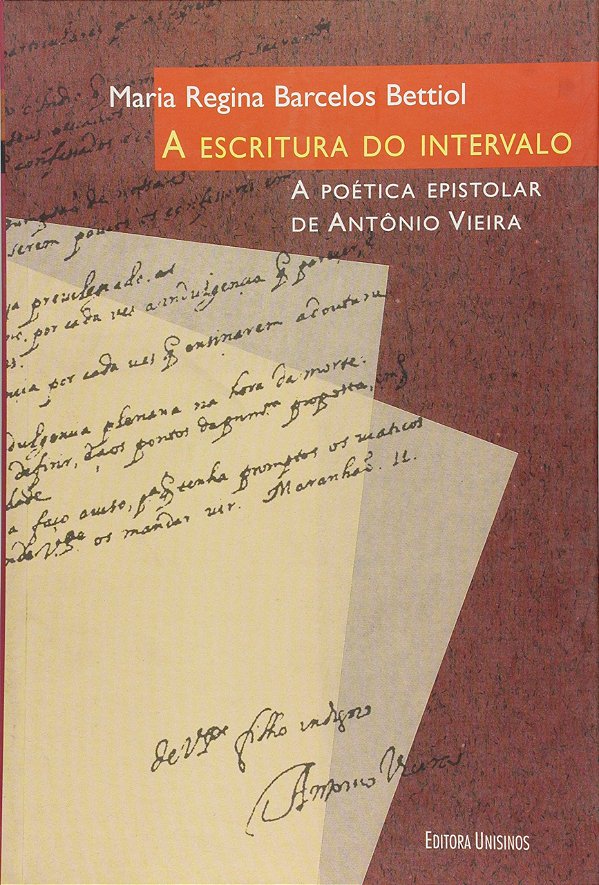 A Escritura Do Intervalo - A Poetica Epistolar De Antonio Vieira - 1