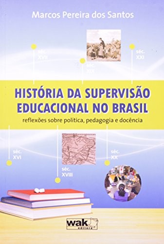 Historia Da Supervisao Educacional No Brasil - Reflexoes Sobre Politica, Pe - 1