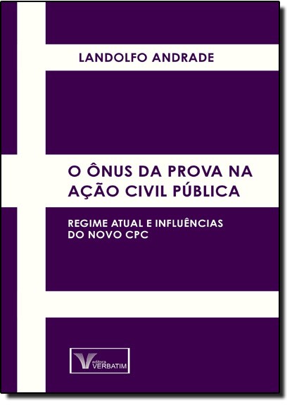 Onus Da Prova Na Acao Civil Publica, O  - Regime Atual E Influencias Do Nov - 1
