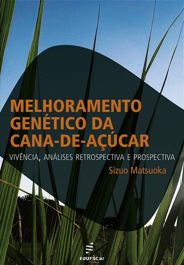 Melhoramento genético da cana-de-açúcar: vivência, análises retrospectiva e prospectiva