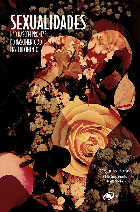 Sexualidades não nascem prontas: do nascimento ao envelhecimento (Volume 1)