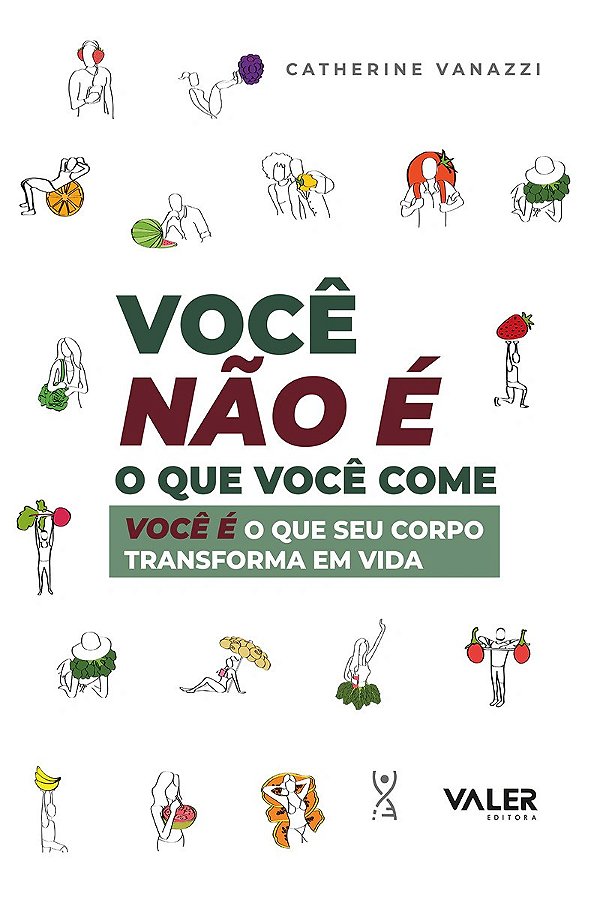 Você não é o que você come: Voce é o que seu corpo transforma em vida