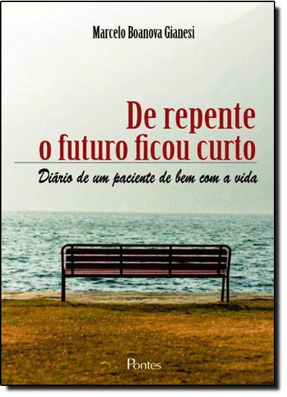 De Repente O Futuro Ficou Curto - Diario De Um Paciente De Bem Com A Vida - 1ª
