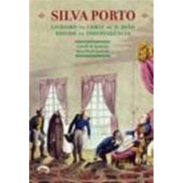 Silva Porto - Livreiro Na Corte De Dom Joao Editor Na Independencia - 1