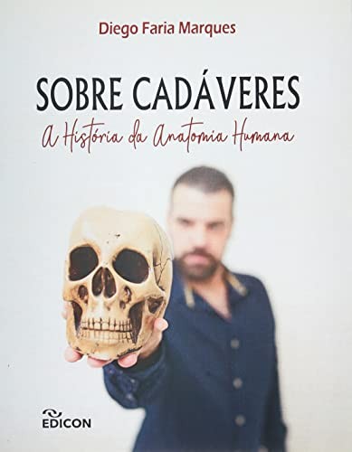 Sobre Cadáveres - A História Da Anatomia Humana
