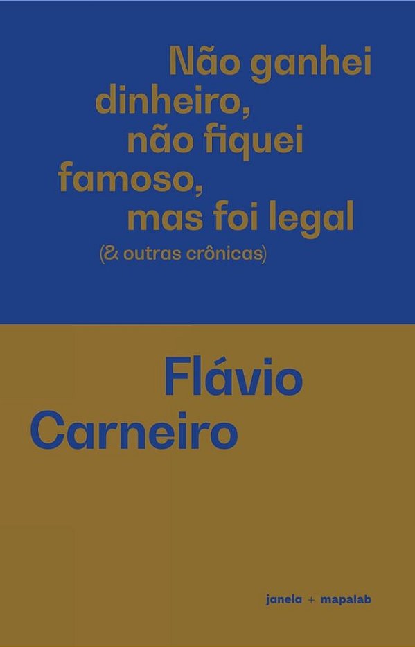 Não ganhei dinheiro, não fiquei famoso, mas foi legal (& outras crônicas)