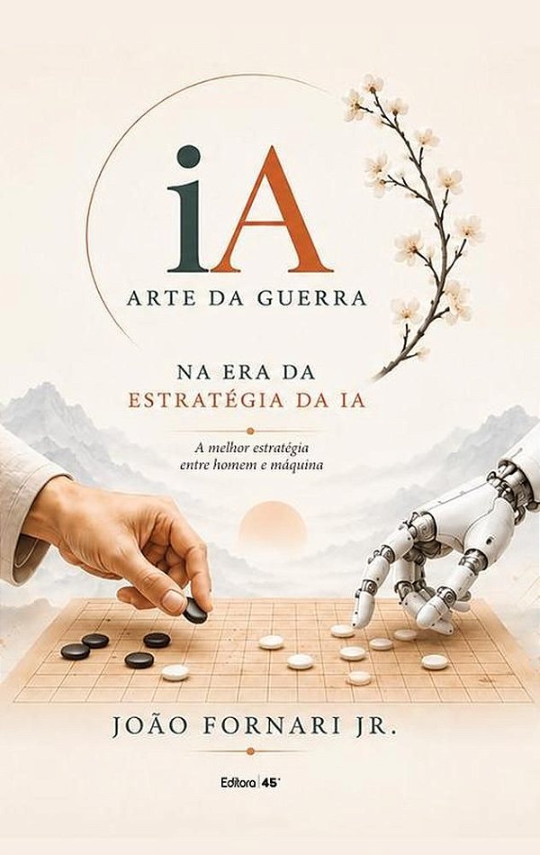 "IA ARTE DA GUERRA - NA ERA DA ESTRATÉGIA DA IA - A MELHOR ESTRATÉGIA ENTRE HOMEM E MÁQUINA