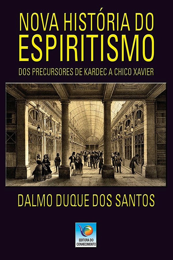 Nova história do espiritismo: Dos precursores de Kardec a Chico Xavier