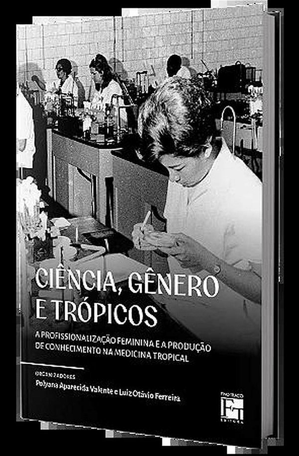 Ciência, Gênero E Trópicos: A Profissionalização Feminina E A Produção De Conhecimento Na Medicina Tropical