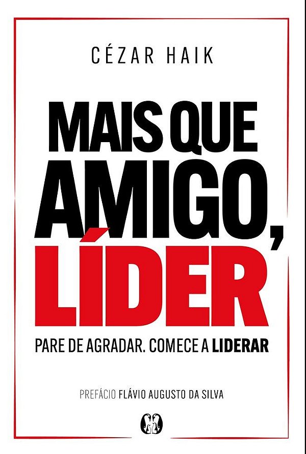 Mais que amigo, líder: Pare de agradar. Comece a liderar