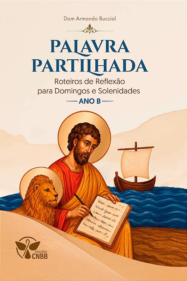 Palavra Partilhada: Roteiros de Reexão para Domingos e Solenidades do Ano B