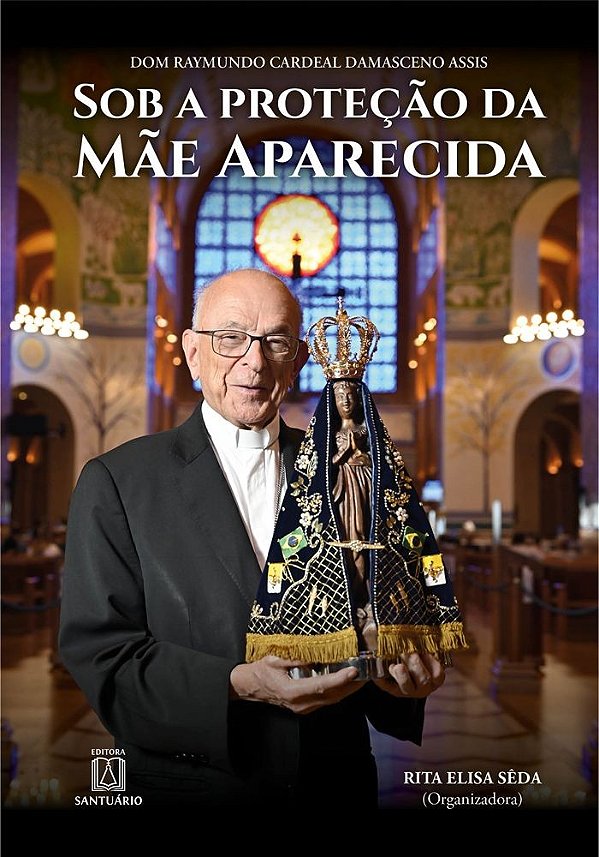 SOB A PROTEÇÃO DA MÃE APARECIDA (Volume 1)