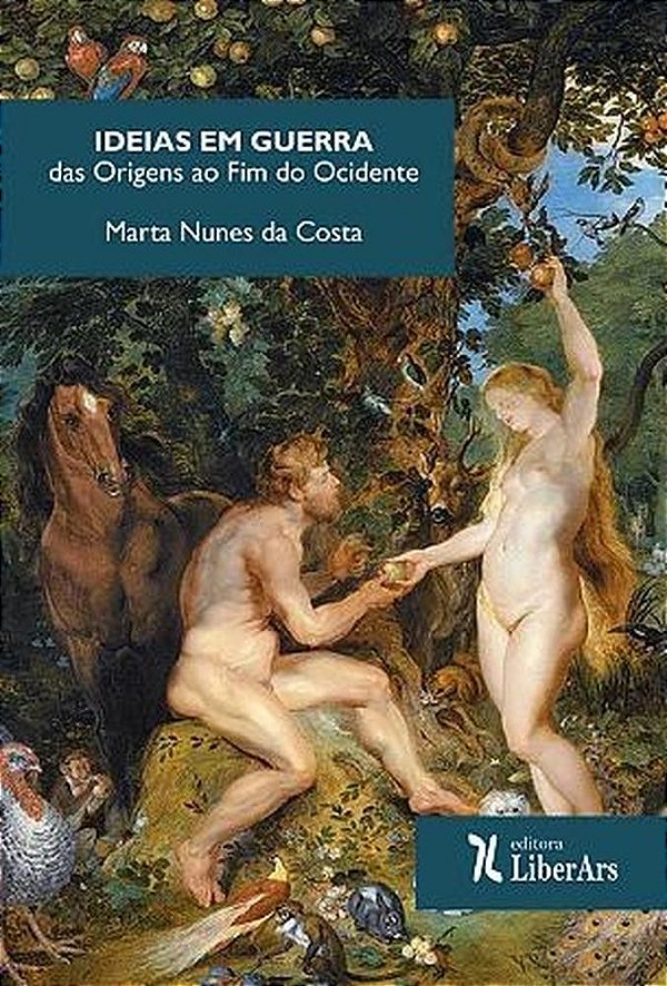 Ideias Em Guerra : Das Origens Ao Fim Do Ocidente