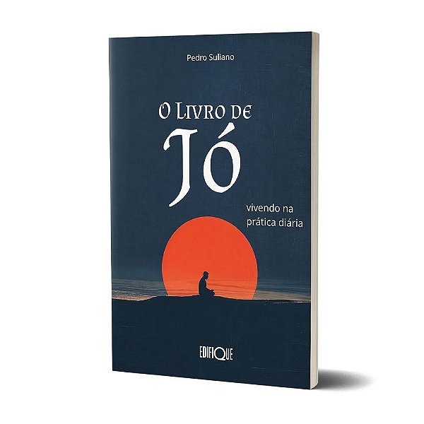 O Livro De Jó - Pedro Suliano: Vivendo Na Prática Diária