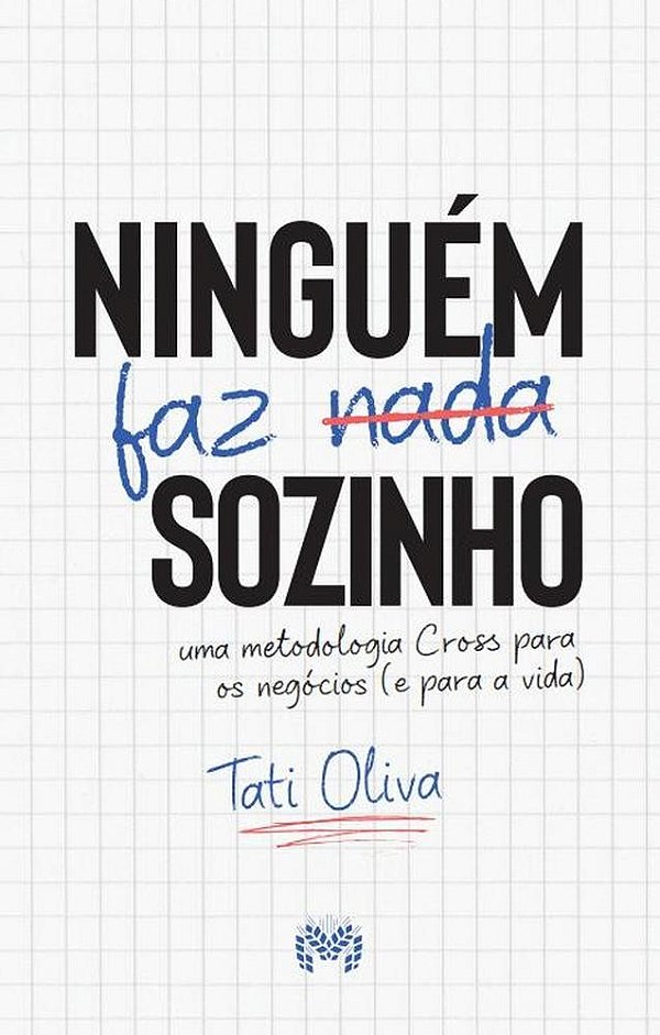 Ninguém Faz Nada Sozinho - Uma Metodologia Cross Para Os Negócios E Para A Vida
