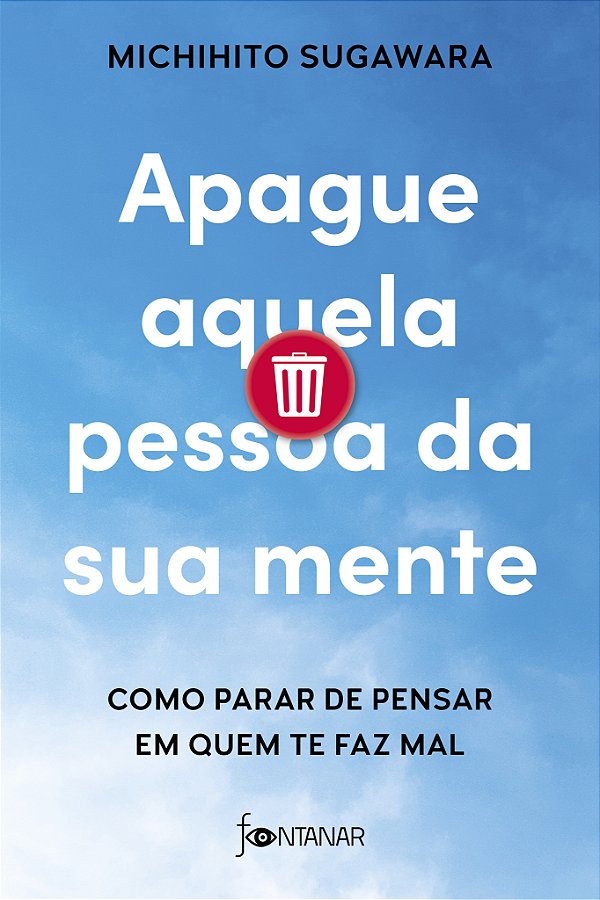 Apague aquela pessoa da sua mente: como parar de pensar em quem te faz mal