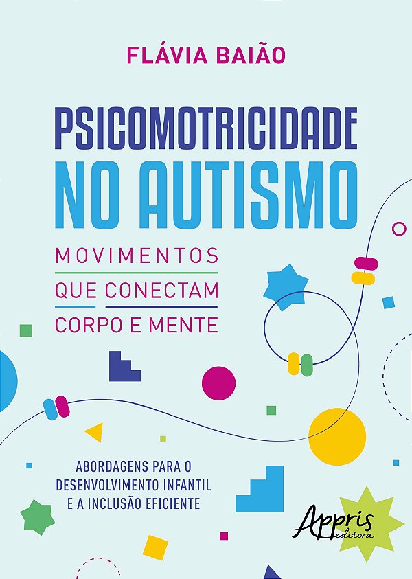 Psicomotricidade no Autismo – Movimentos que Conectam Corpo e Mente: Abordagens para o Desenvolvimento Infantil e a Inclusão Eficiente