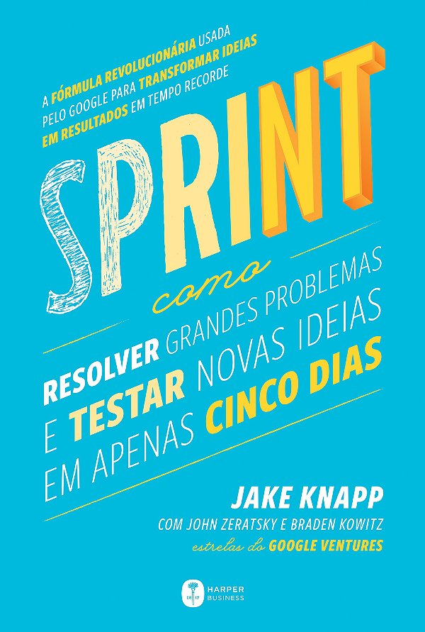 Sprint: Como resolver grandes problemas e testar novas ideias em apenas cinco dias