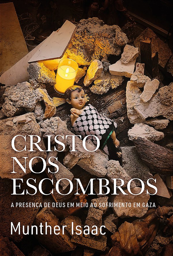 Cristo nos escombros: A presença de Deus em meio ao sofrimento em Gaza