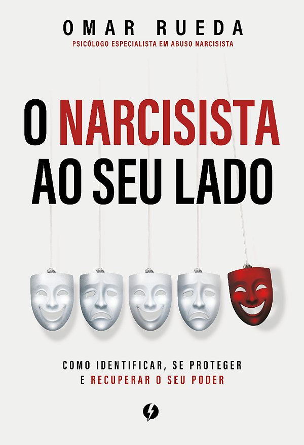 O narcisista ao seu lado: Como identificar, se proteger e recuperar o seu poder
