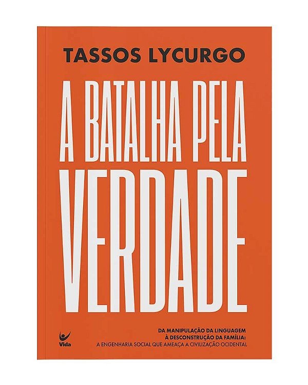 A Batalha Pela Verdade: Da manipulação da linguagem à desconstrução da família: A engenharia social que ameaça a civilização ocidental