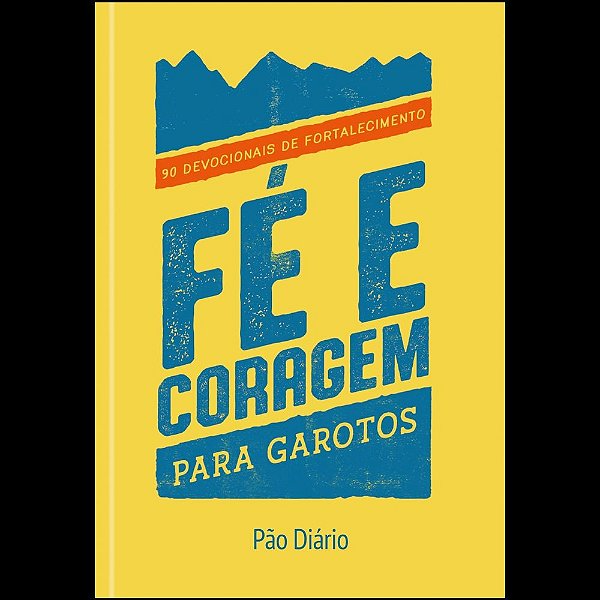 Fé e coragem para garotos: 90 devocionais de fortalecimento