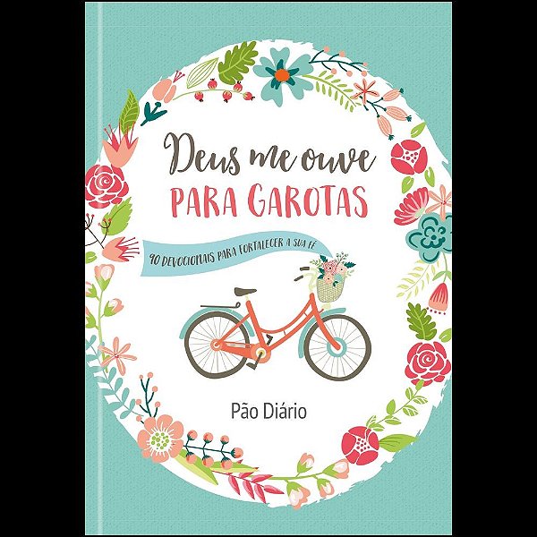 Deus me ouve para Garotas: 90 devocionais para fortalecer a sua fé