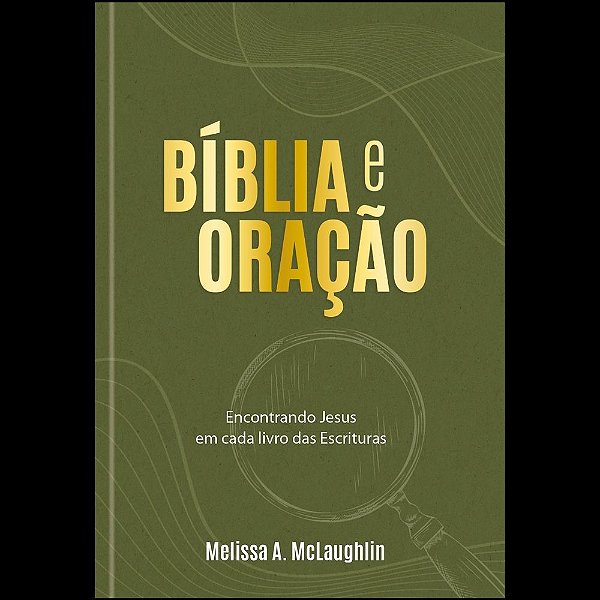Bíblia e Oração: Encontrando Jesus em cada livro das escrituras