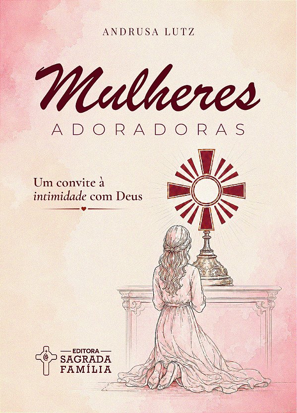 MULHERES ADORADORAS: Um convite à intimidade com Deus