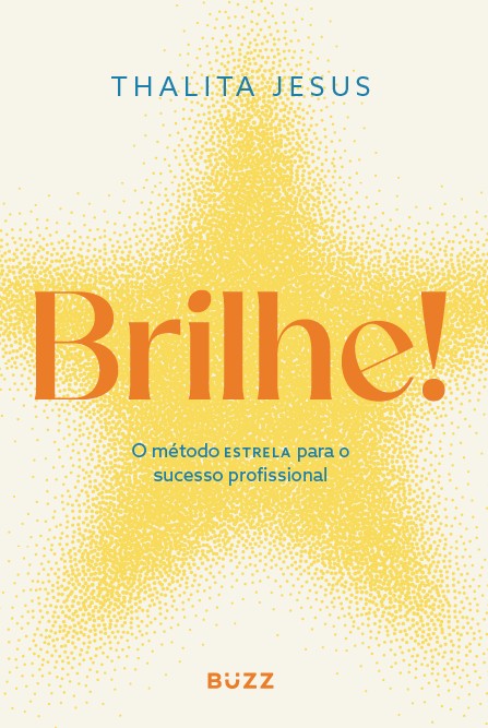 Brilhe!: Método estrela para o sucesso profissional
