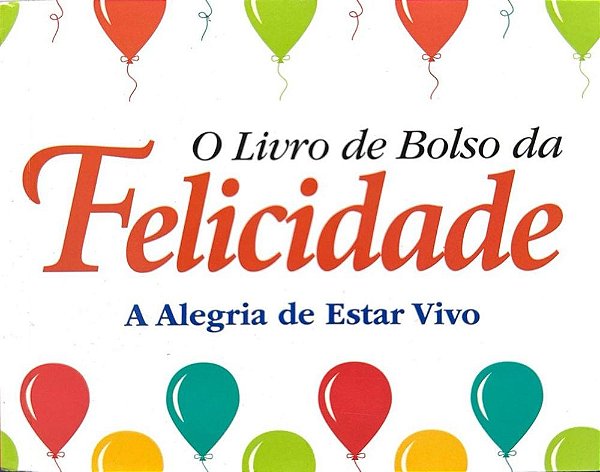 O Livro de Bolso da Felicidade - A Alegria de Estar Vivo