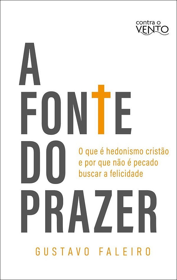 A fonte do prazer: o que é hedonismo cristão e por que não é pecado buscar a felicidade