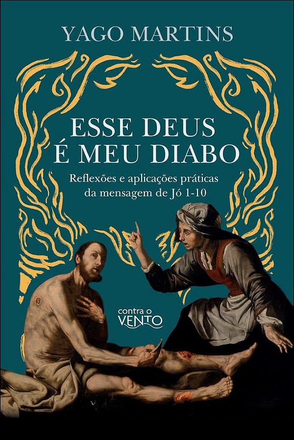 Esse Deus é meu diabo: reflexões e aplicações práticas da mensagem de jó 1- 10