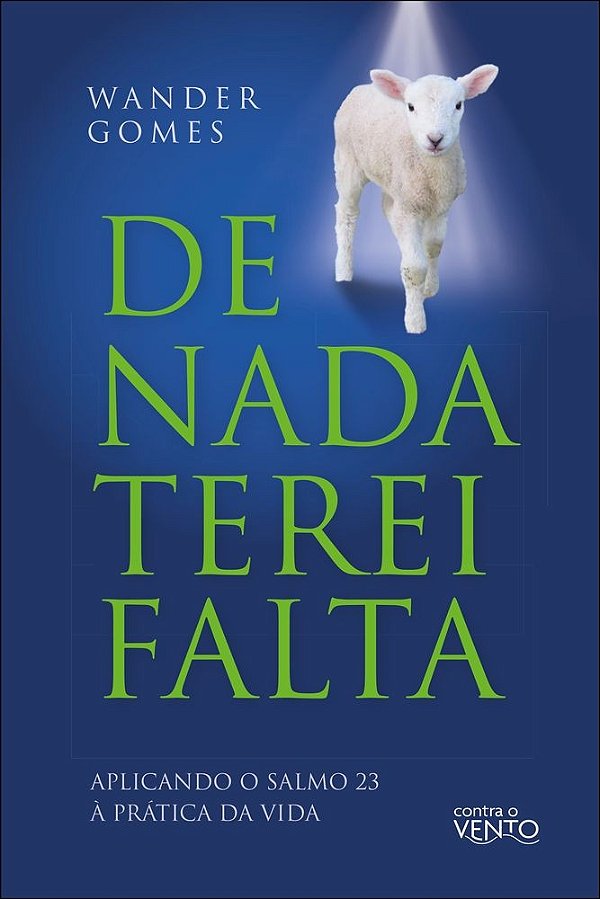 De nada terei falta: aplicando o salmo 23 à prática da vida