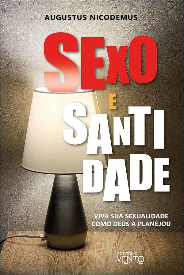 Sexo e santidade: viva sua sexualidade como Deus a planejou