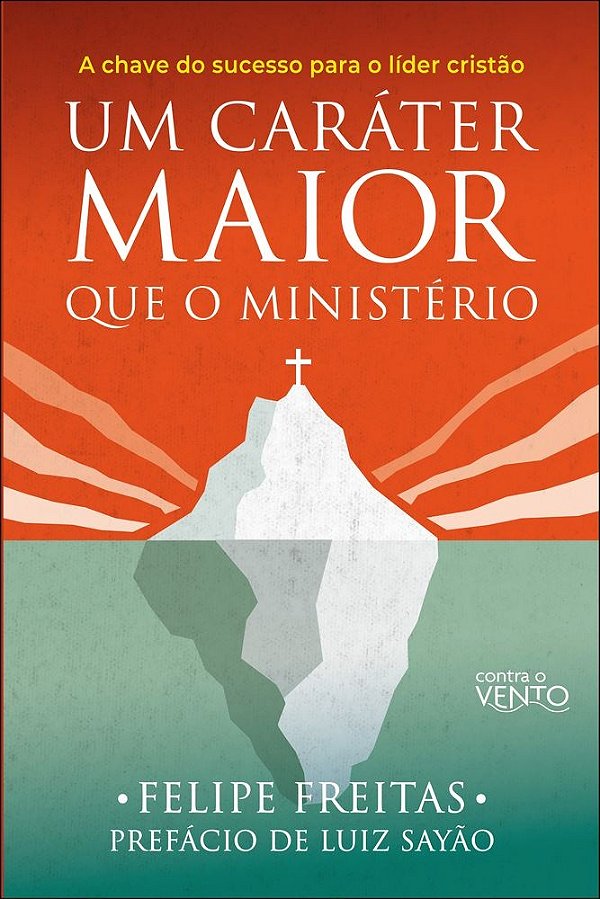 Um caráter maior que o ministério: a chave do sucesso para o líder cristão
