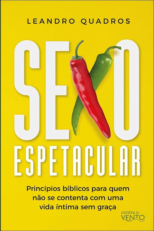 Sexo espetacular: princípios bíblicos para quem não se contenta com uma vida íntima sem graça