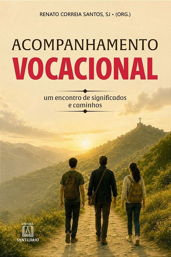 Acompanhamento Vocacional: Um encontro de significados e caminhos (Volume 1)