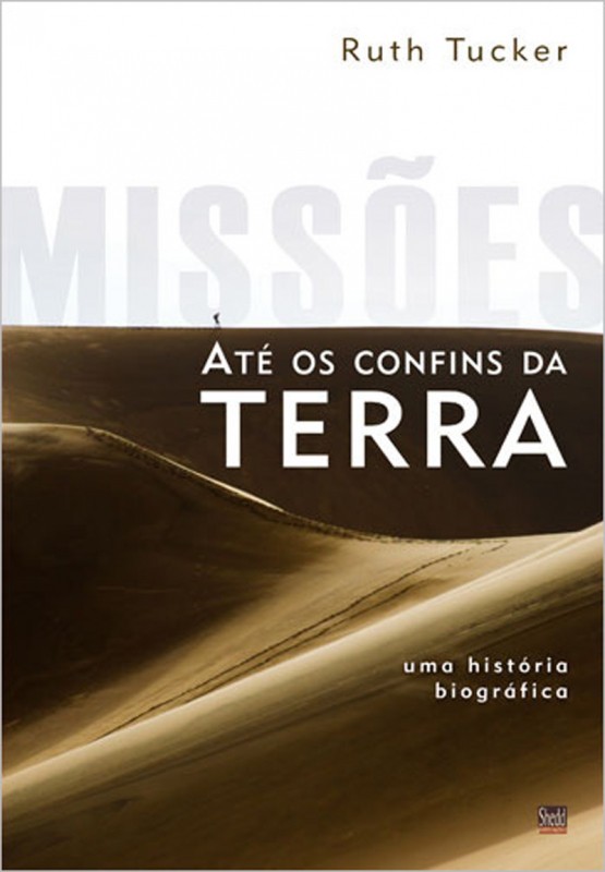 Missões até os confins da terra: uma história biográfica