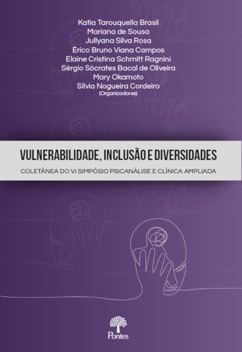 Vulnerabilidade, Inclusão E Diversidades: Coletânea Do Vi Simpósio Psicanálise E Clínica Ampliada