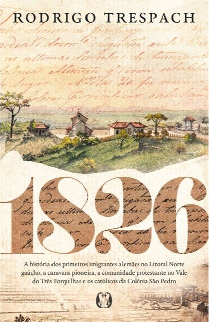 1826: A história dos primeiros imigrantes alemães no Litoral Norte gaúcho, a caravana pioneira, a comunidade protestante no Vale do Três Forquilhas e os católicos da Colônia São Pedro
